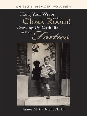 cover image of Hang Your Wraps in the Cloak Room! Growing Up Catholic in the Forties